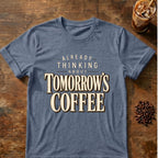 Coffee graphic for Already Thinking About Tomorrow's Coffee on heather-indigo T-shirt