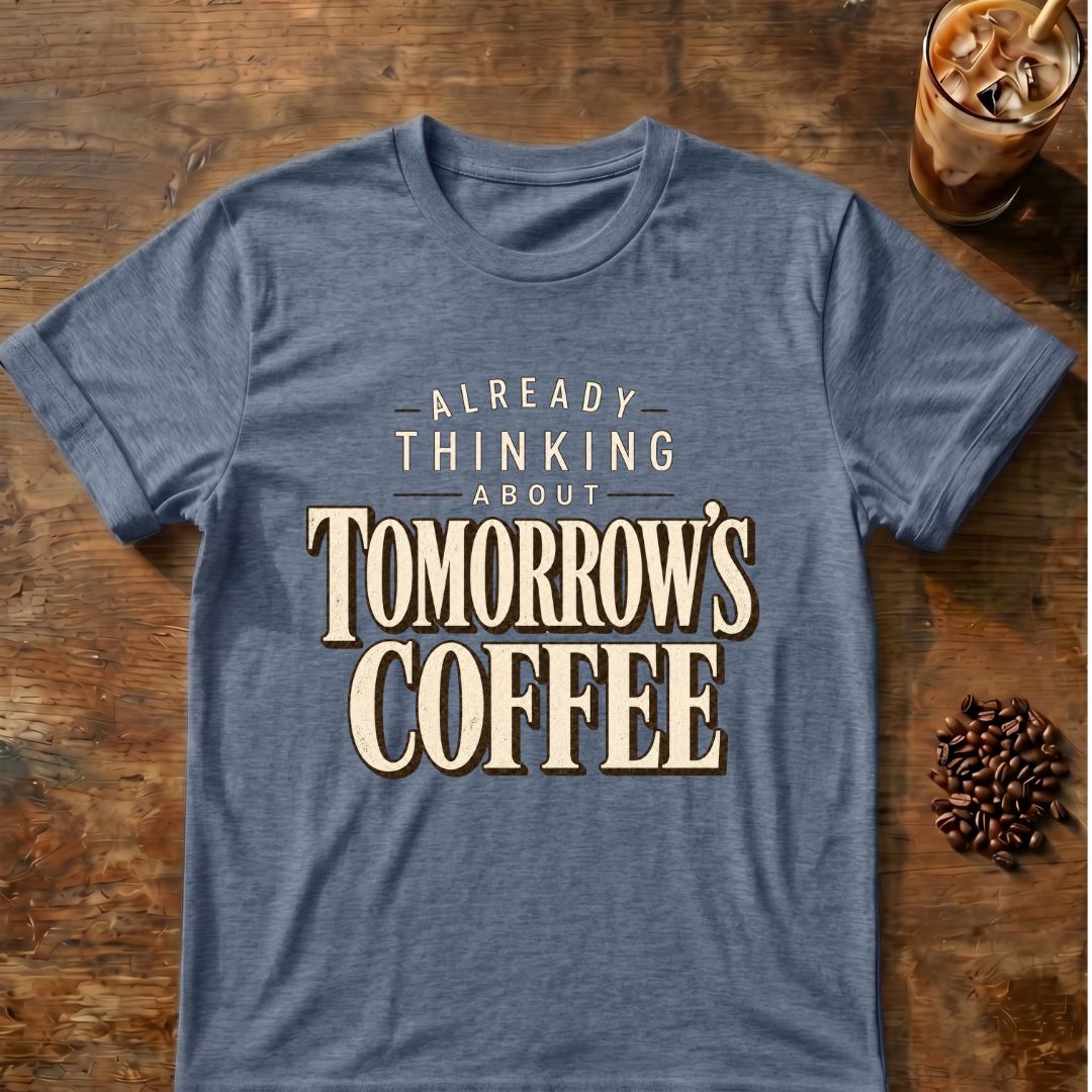 Coffee graphic for Already Thinking About Tomorrow's Coffee on heather-indigo T-shirt