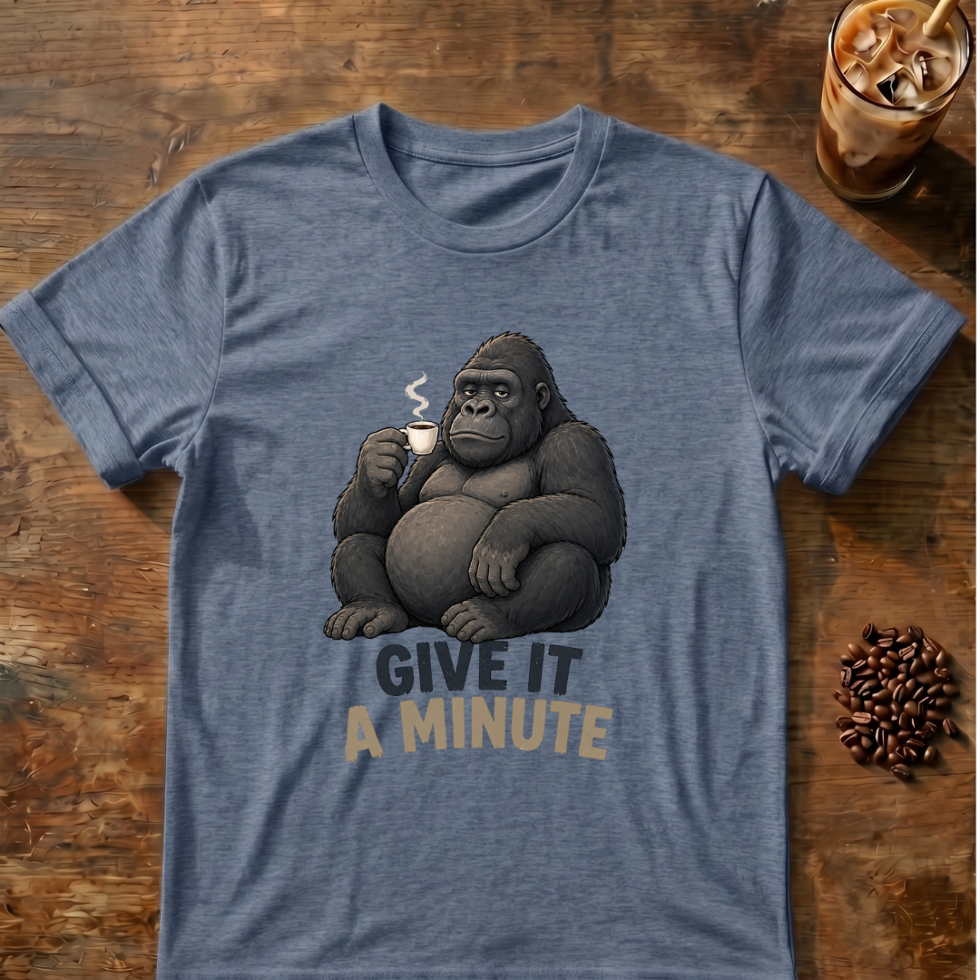 Gorilla Give It a Minute T‑Shirt