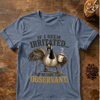 "If I Seem Irritated... You're Very Observant" T-Shirt