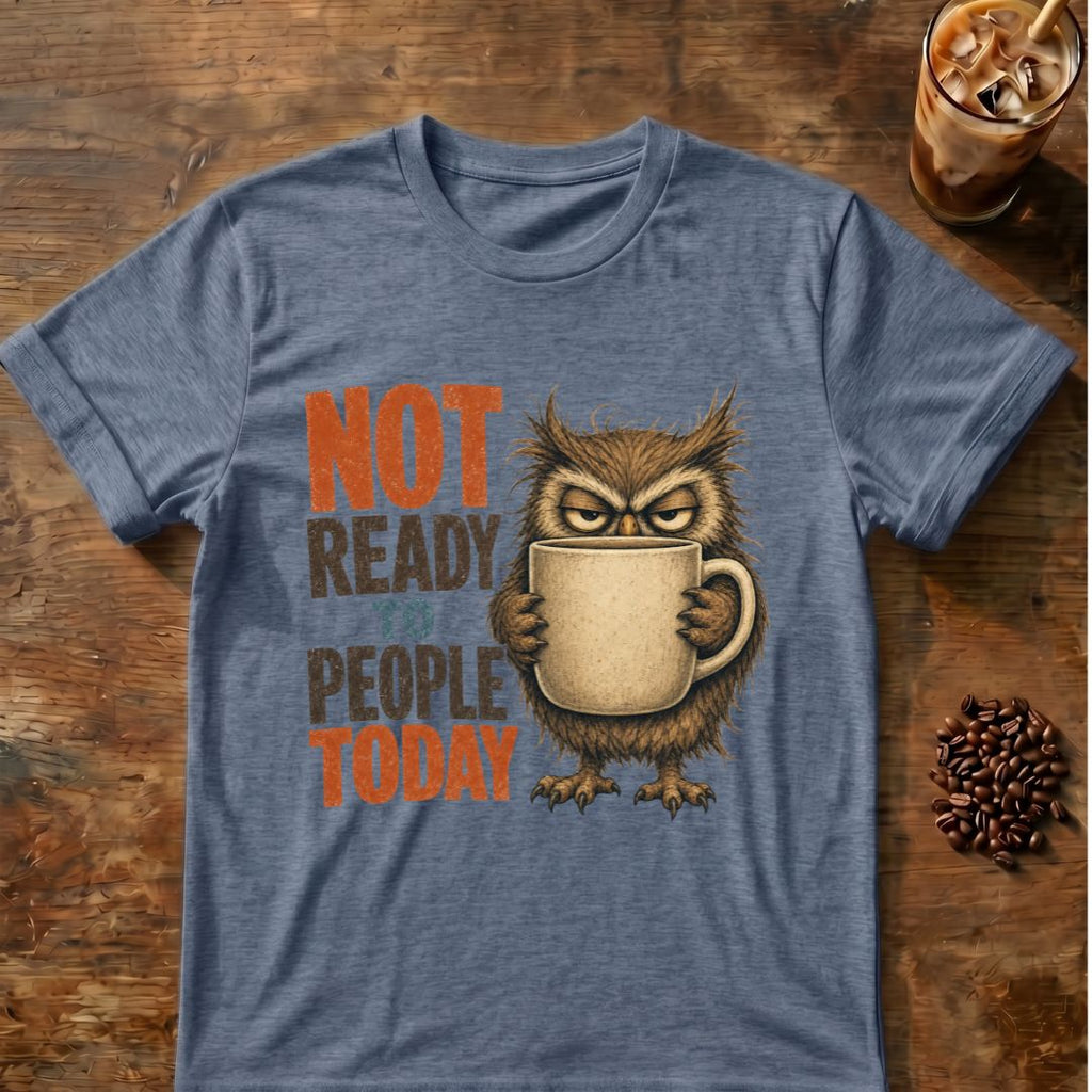 “Not Ready to People Today” Owl T-Shirt