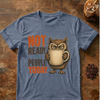 “Not Ready to People Today” Owl T-Shirt