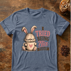 I Tried Being Nice Today T-Shirt