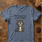 Cat "You Problem" T-Shirt