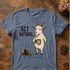 Goat “Act Natural” graphic on a Heather Indigo T-shirt