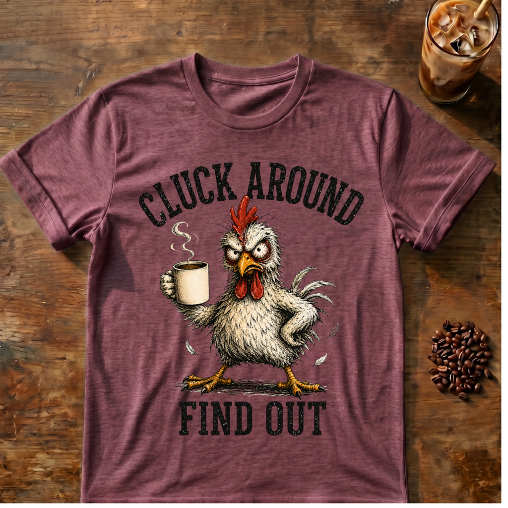 Cluck Around Find Out T-Shirt