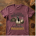 "If I Seem Irritated... You're Very Observant" T-Shirt