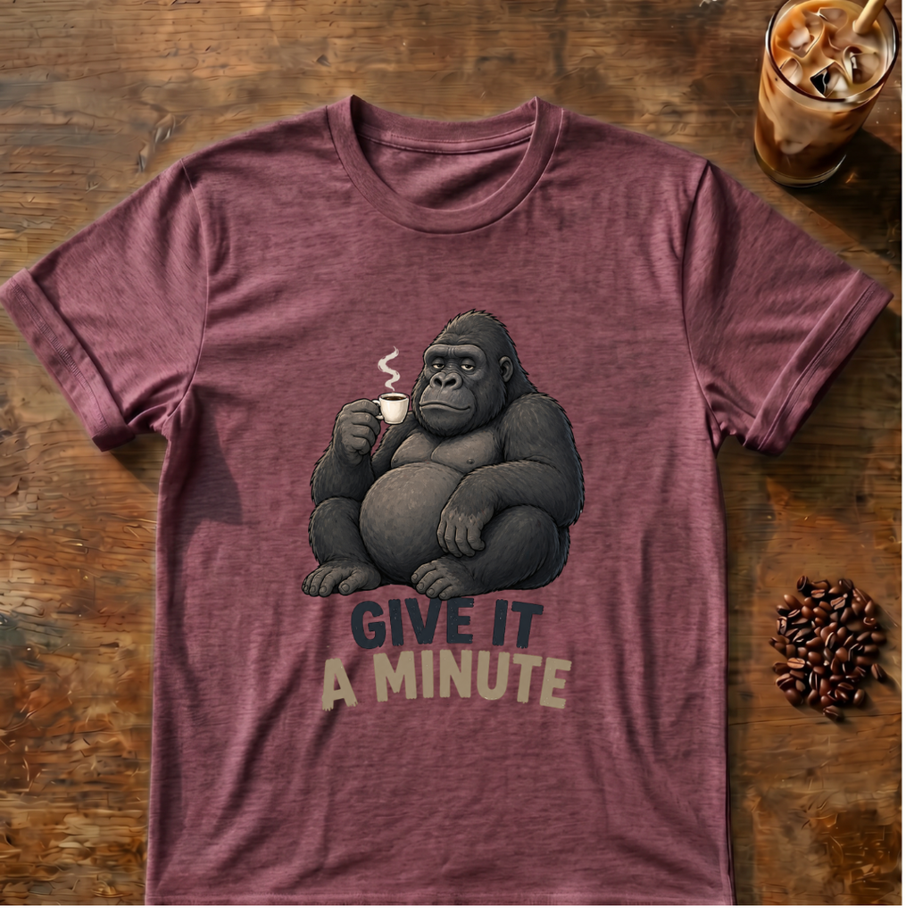 Gorilla Give It a Minute T‑Shirt