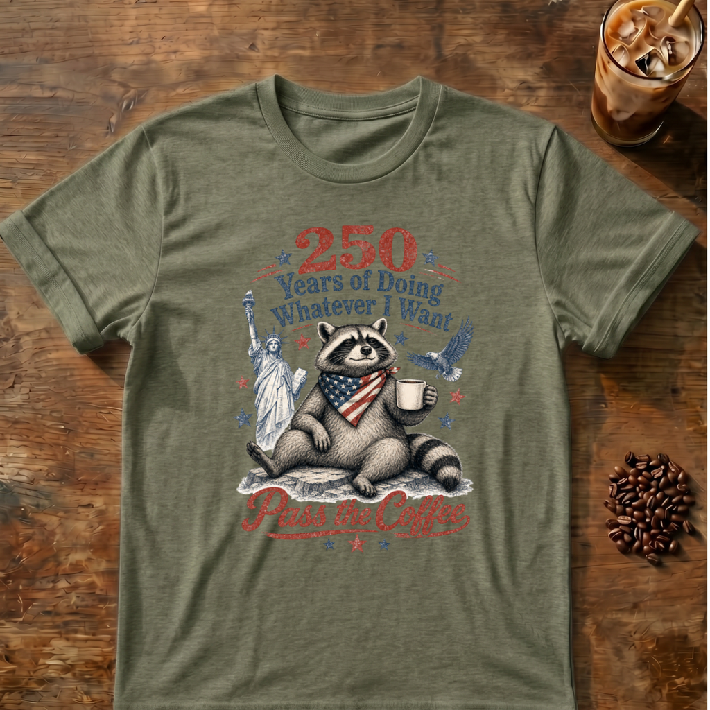 250 Years of Doing Whatever I Want T-shirt