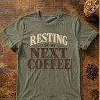 Coffee graphic for Resting for My Next Coffee on heather-military-green T-shirt