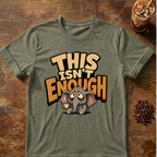 This Isn't Enough T-Shirt