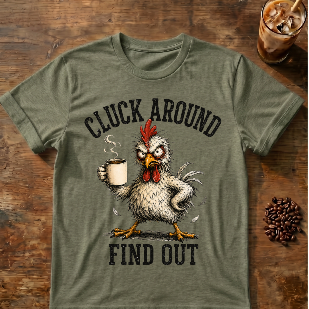 Cluck Around Find Out T-Shirt