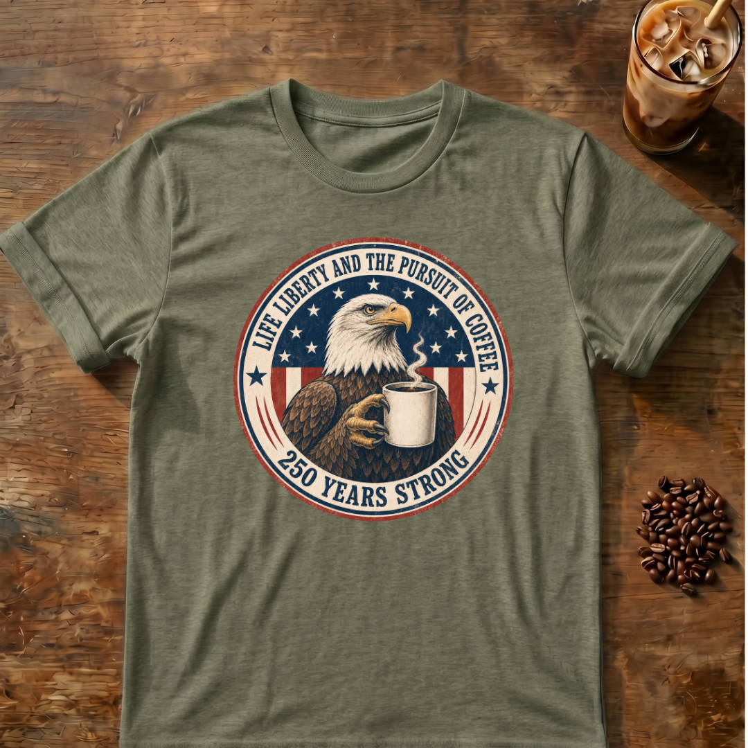 Life, Liberty and the Pursuit of Coffee T-Shirt