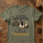 "If I Seem Irritated... You're Very Observant" T-Shirt