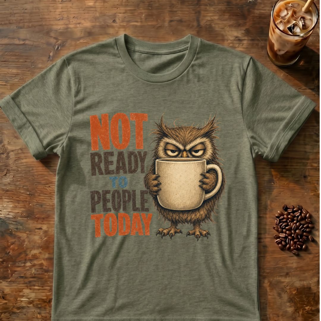 “Not Ready to People Today” Owl T-Shirt