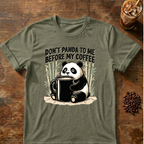Don’t Panda To Me Before My Coffee- T-Shirt