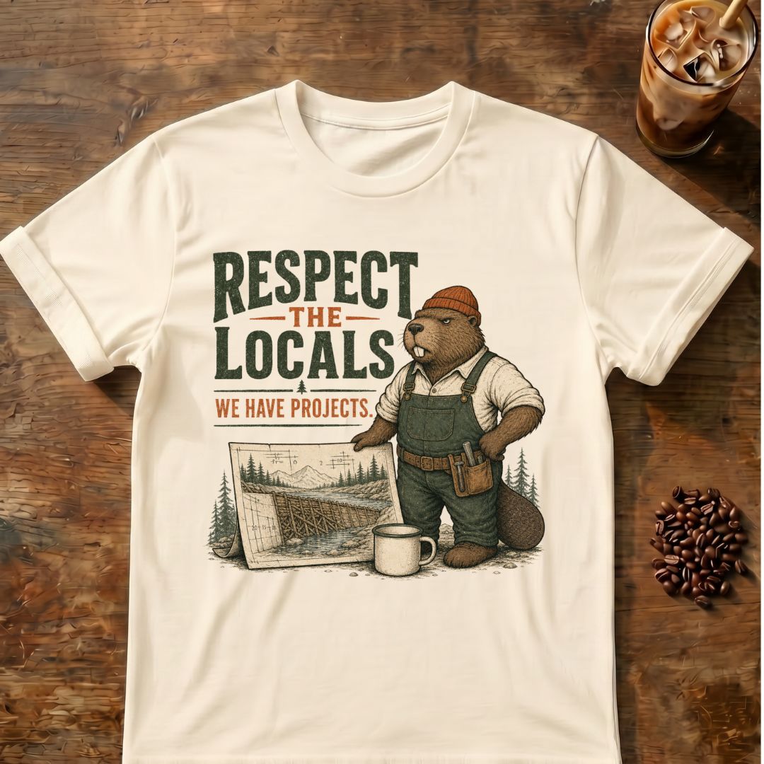 Beaver in overalls with tools, blueprints and coffee beside “Respect the Locals — We Have Projects” text