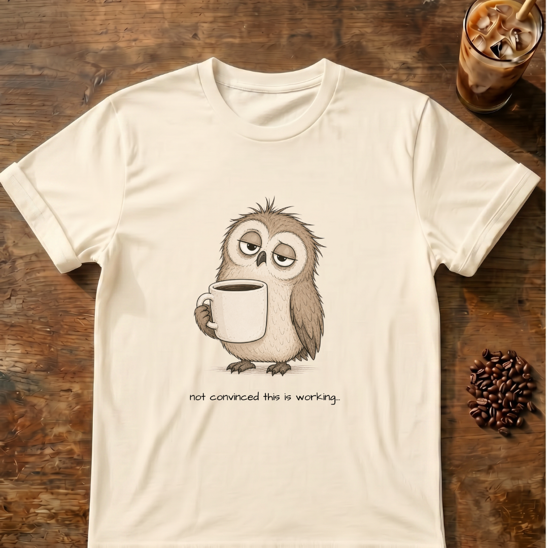 Not convinced this is working Owl T-Shirt