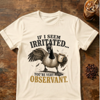 "If I Seem Irritated... You're Very Observant" T-Shirt