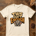This Isn't Enough T-Shirt