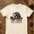 Still Awake. Still A Problem.T-Shirt