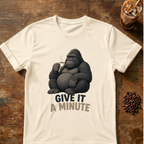 Gorilla Give It a Minute T‑Shirt