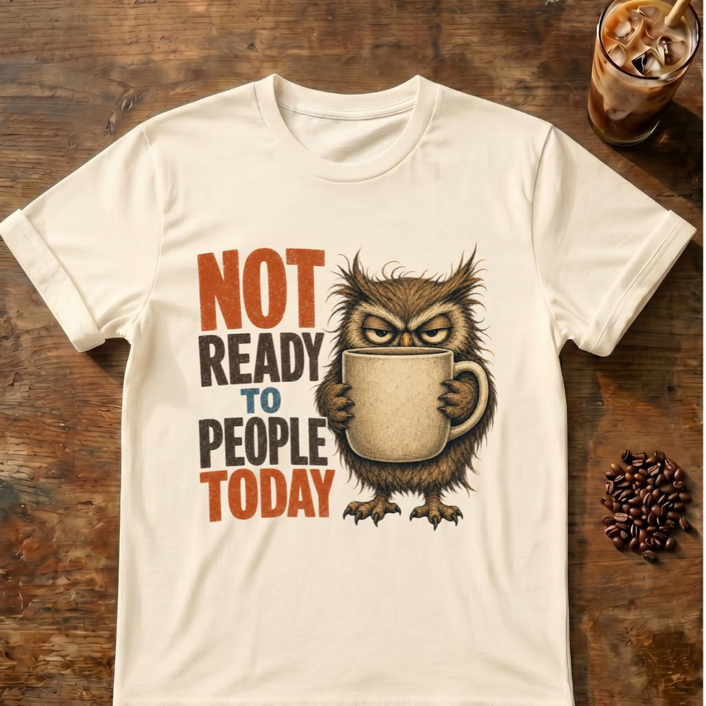 “Not Ready to People Today” Owl T-Shirt