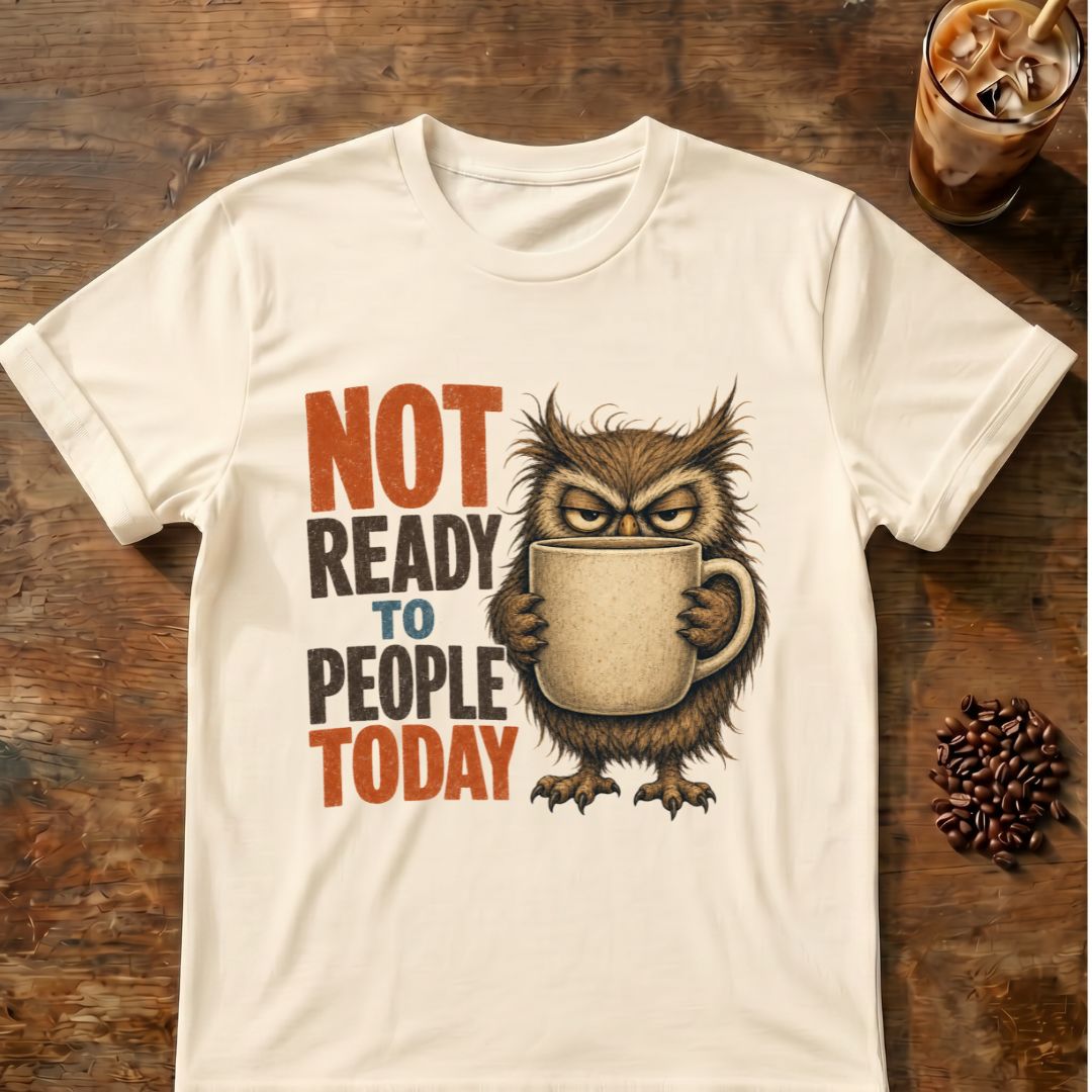 “Not Ready to People Today” Owl T-Shirt