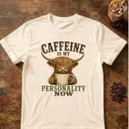 Caffeine Is My Personality Now Tee T-Shirt