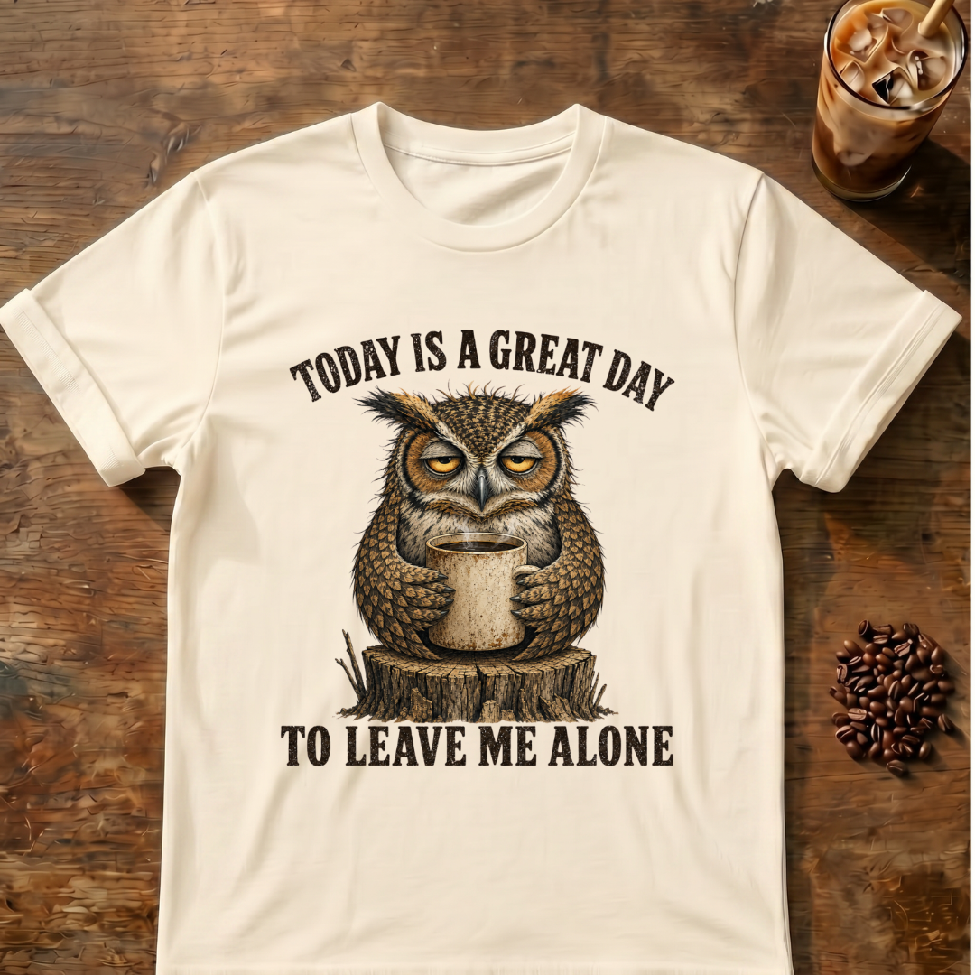 "Today Is A Great Day to Leave Me Alone" Owl T-Shirt