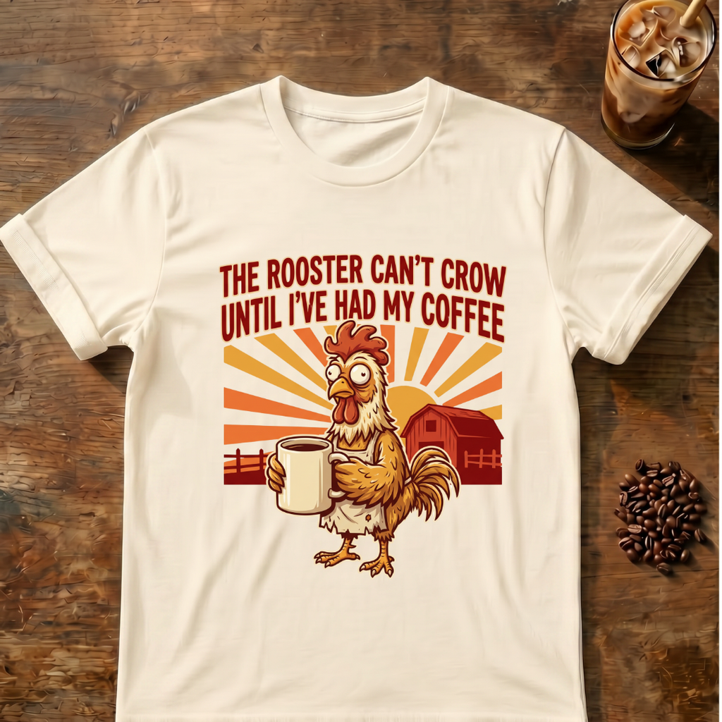 Rooster Can’t Crow T-Shirt