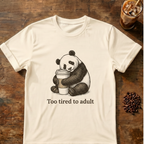 Too Tired to Adult Panda T-Shirt