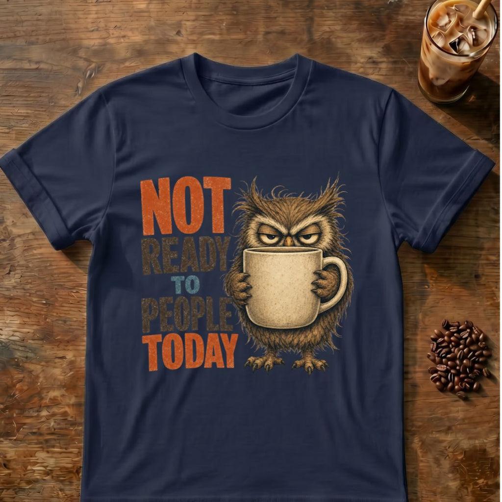 “Not Ready to People Today” Owl T-Shirt