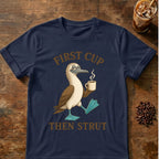 First Cup Then Strut T‑Shirt