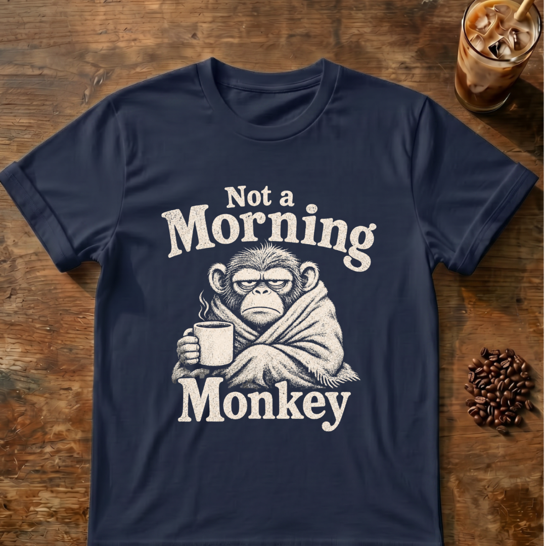 Not a Morning Monkey T-Shirt