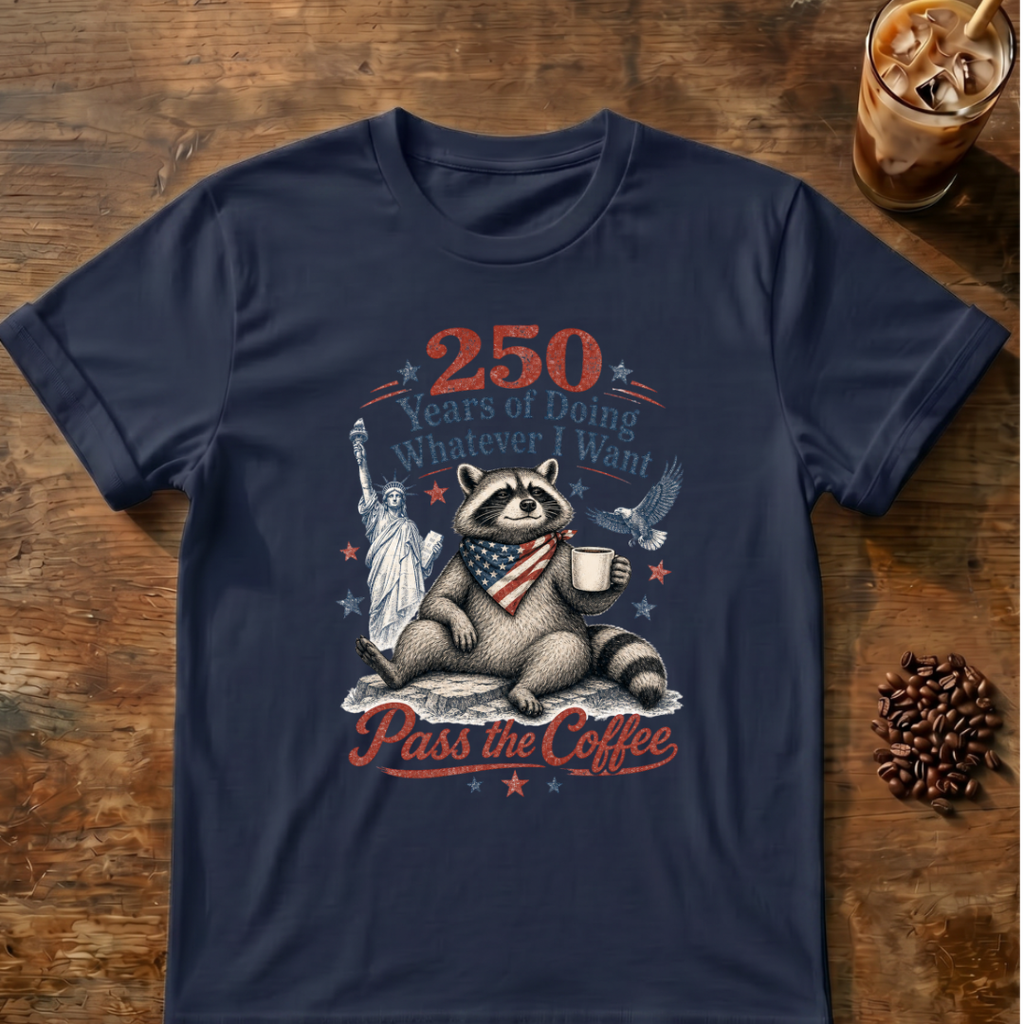250 Years of Doing Whatever I Want T-shirt