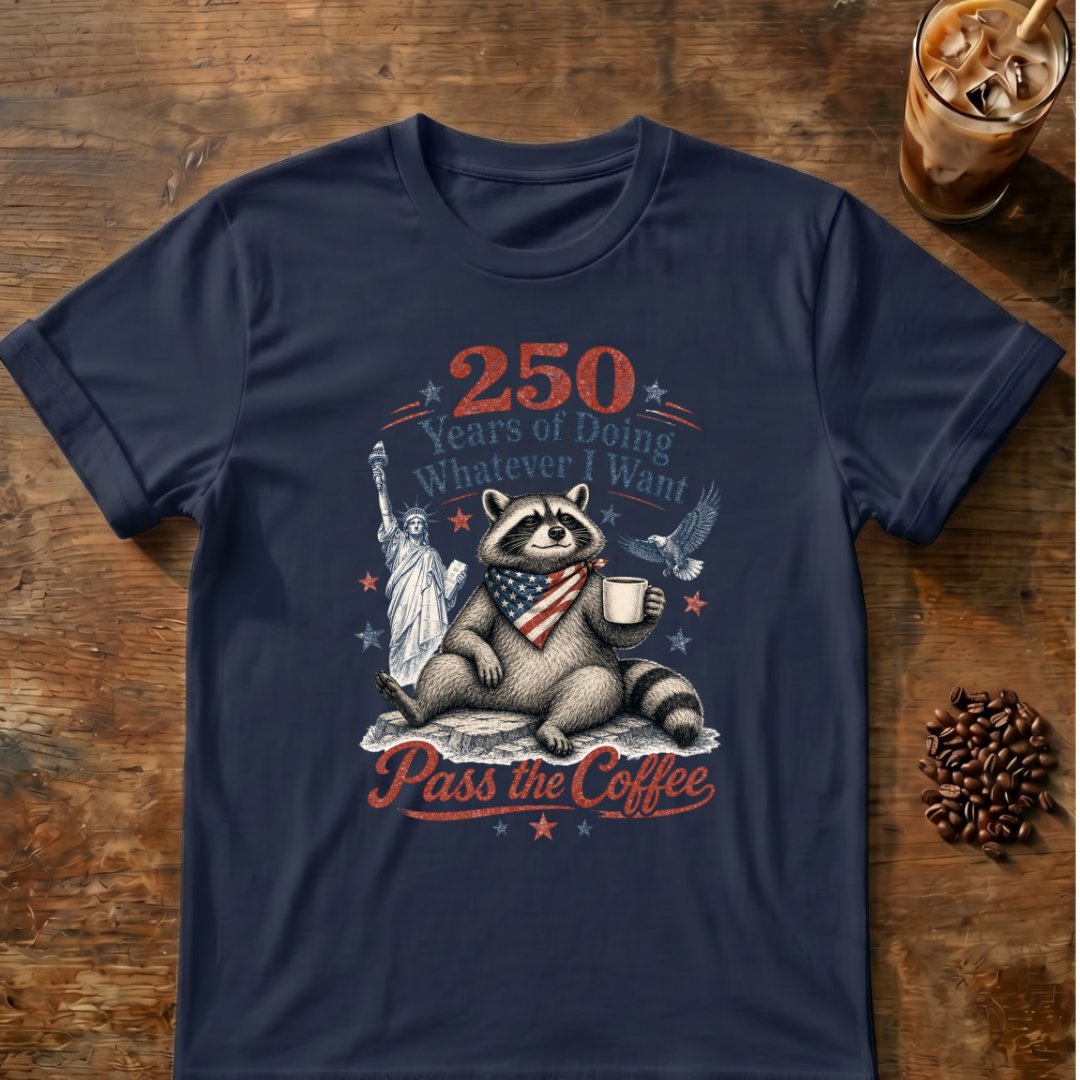 250 Years of Doing Whatever I Want T-shirt