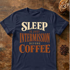Coffee graphic for Sleep Is Just Intermission Before Coffee on navy T-shirt