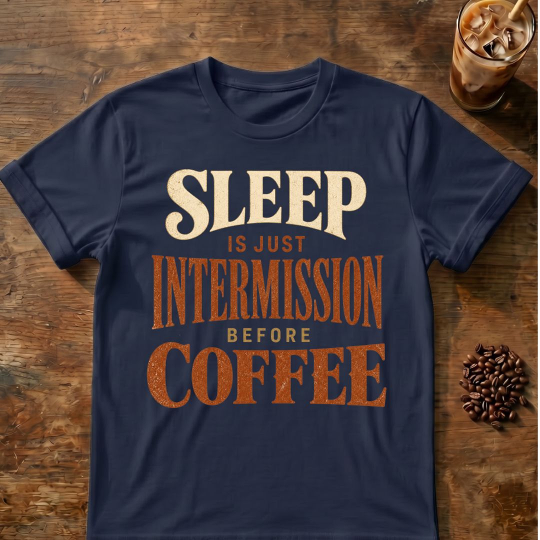 Coffee graphic for Sleep Is Just Intermission Before Coffee on navy T-shirt
