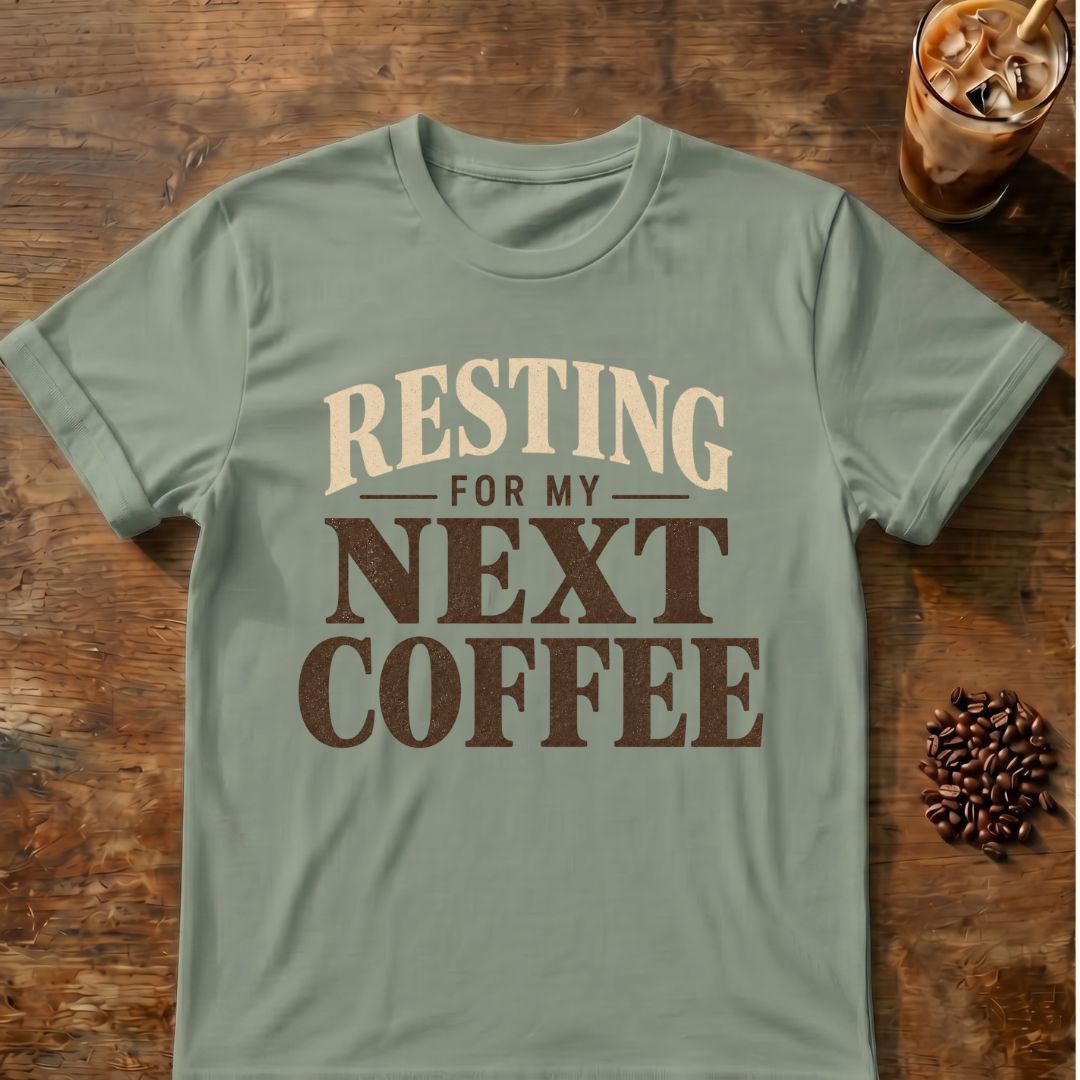 Coffee graphic for Resting for My Next Coffee on sage T-shirt