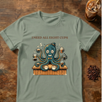 I Need All Eight Cups T-shirt