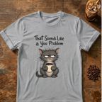 Cat "You Problem" T-Shirt