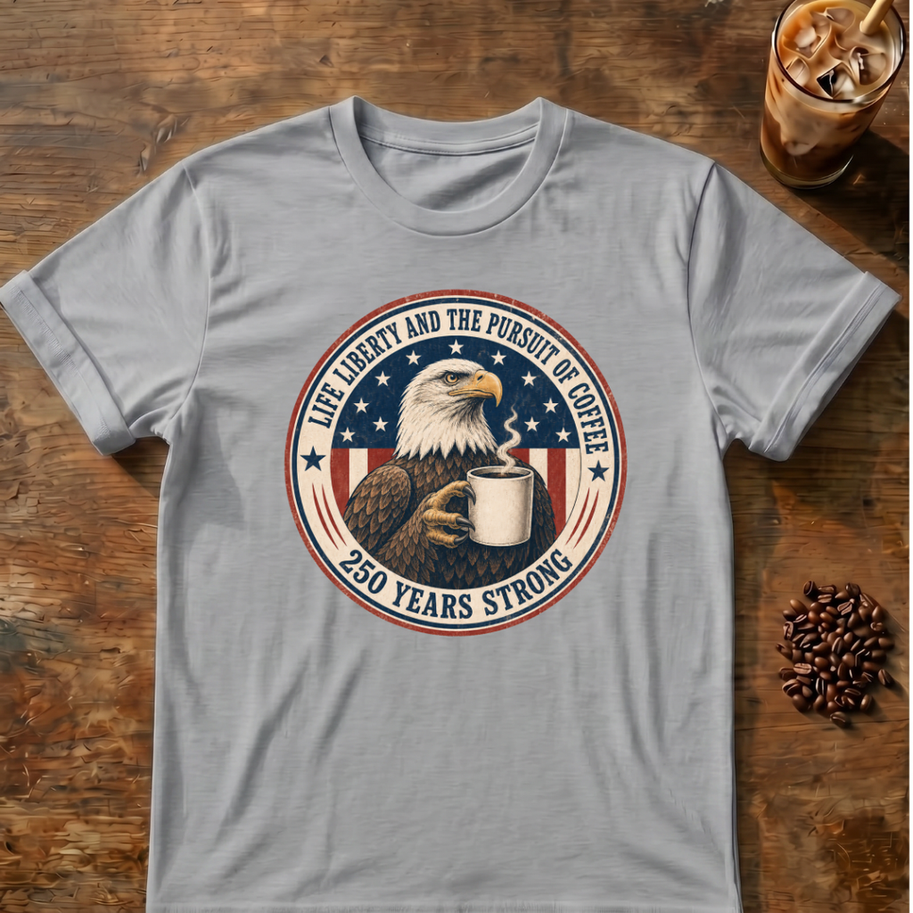 Life, Liberty and the Pursuit of Coffee T-Shirt