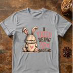 I Tried Being Nice Today T-Shirt