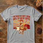 Rooster Can’t Crow T-Shirt