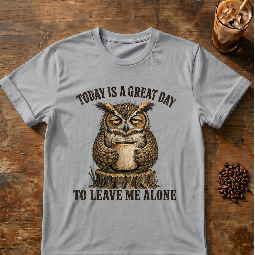"Today Is A Great Day to Leave Me Alone" Owl T-Shirt