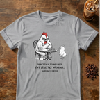 Don’t Talk to Me Chicken T-Shirt