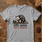 Still Awake. Still A Problem.T-Shirt