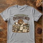 Professionally Overwhelmed T-Shirt