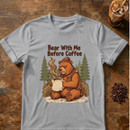 Bear With Me Before Coffee T-Shirt